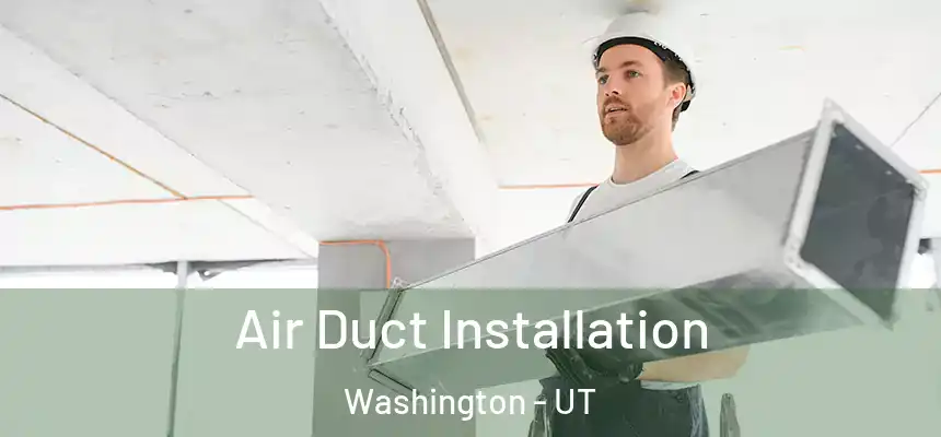  Air Duct Installation Washington - UT