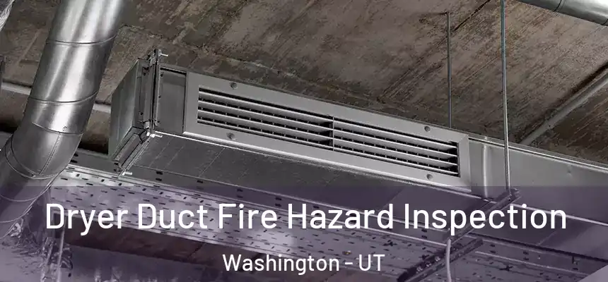  Dryer Duct Fire Hazard Inspection Washington - UT