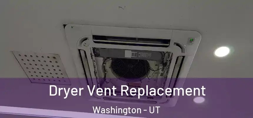  Dryer Vent Replacement Washington - UT