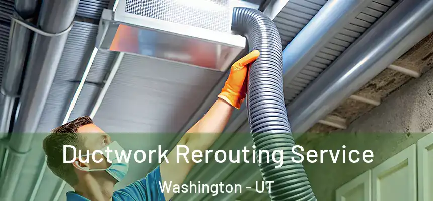  Ductwork Rerouting Service Washington - UT