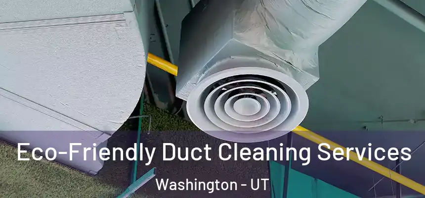 Eco-Friendly Duct Cleaning Services Washington - UT
